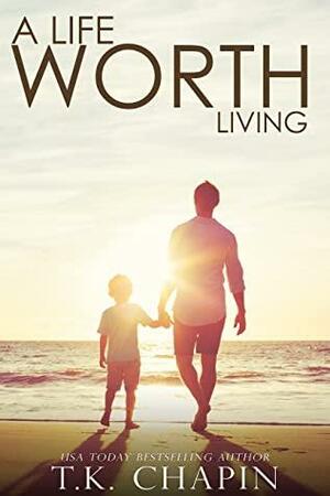 A Life Worth Living: A Faith-Based Romance Novel by T.K. Chapin
