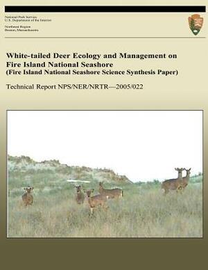 White-tailed Deer Ecology and Management on Fire Island National Seashore (Fire Island National Seashore Science Synthesis Paper) by National Park Service