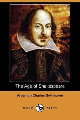 The Age of Shakespeare (Dodo Press) by Algernon Charles Swinburne