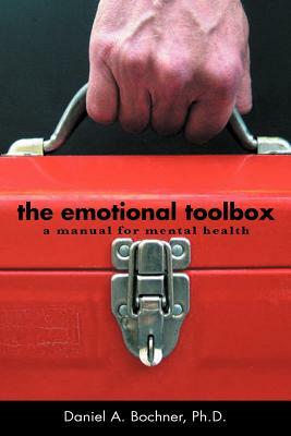 The Emotional Toolbox: A Manual for Mental Health by Daniel A. Ph. D. Bochner