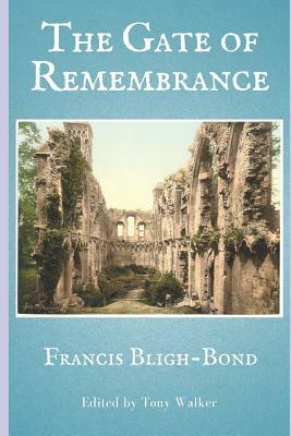 The Gate of Remembrance: A True Story of Psychic Archaeology by Francis Bligh-Bond