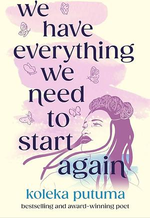 We Have Everything We Need To Start Again by Koleka Putuma