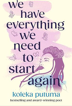 We Have Everything We Need To Start Again by Koleka Putuma