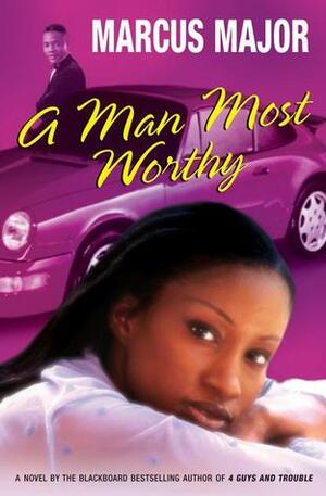 A Man Most Worthy by Marcus Major