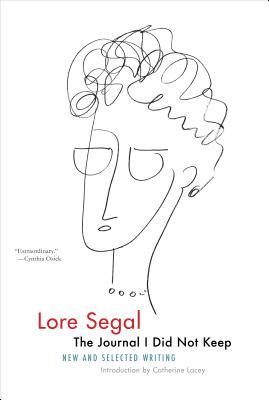 The Journal I Did Not Keep: New and Selected Writing by Lore Segal