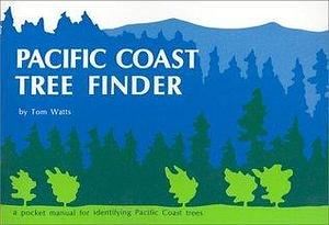 Pacific Coast Tree Finder: A Manual for Identifying Pacific Coast Trees by Tom Watts, Tom Watts