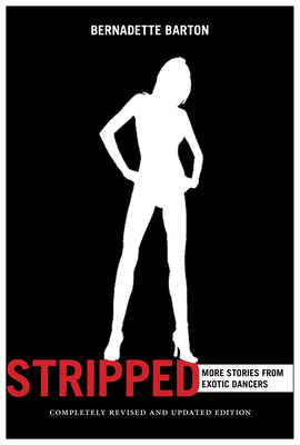 Stripped, 2nd Edition: Inside the Lives of Exotic Dancers by Bernadette Barton