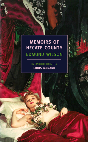 Memoirs of Hecate County by Edmund Wilson, Louis Menand
