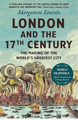 London and the 17th Century by Margarette Lincoln