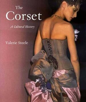 The Corset: A Cultural History by Valerie Steele