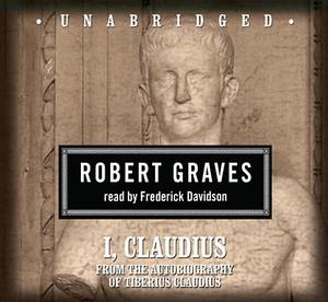 I, Claudius: From the Autobiography of Tiberius Claudius Born 10 B.C. Murdered and Deified A.D. 54: From the Autobiography of Tiberius Claudius Born 10 B.C. Murdered and Deified A.D. 54 by Robert Graves