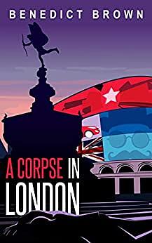 A Corpse in London by Benedict Brown