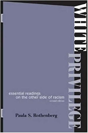 White Privilege: Essential Readings on the Other Side of Racism by Paula S. Rothenberg