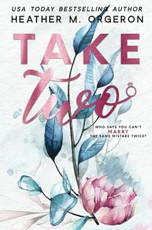 Take Two by Heather M. Orgeron