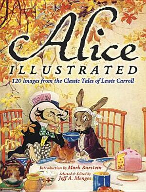 Alice Illustrated: 120 Images from the Classic Tales of Lewis Carroll by 