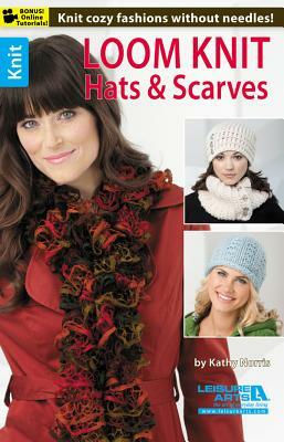 Loom Knit Hats & Scarves by Kathy Norris