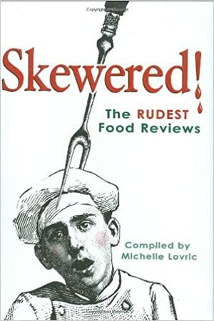 Skewered!: The Rudest Food Reviews by Michelle Lovric