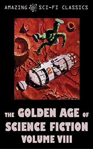 The Golden Age of Science Fiction - Volume VIII by Robert Sheckley, Lester del Rey, Frederik Pohl, Phillips Barbee, Murray Leinster, Jack Vance, Fredric Brown