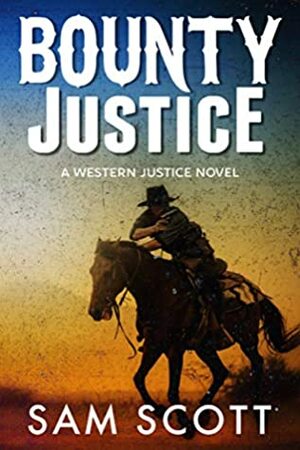 Bounty Justice: A Classic Western (Western Justice Book 3) by Sam Scott