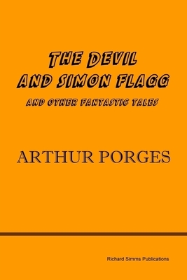 The Devil and Simon Flagg and Other Fantastic Tales by Arthur Porges