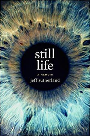 Still Life by Jeff Sutherland, Jeff Sutherland