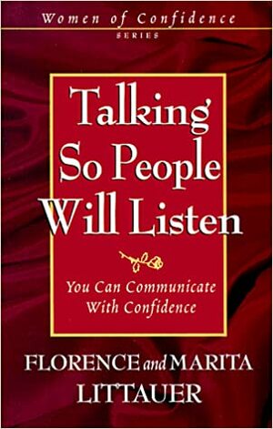 Talking So People Will Listen: You Can Communicate with Confidence by Florence Littauer, Marita Littauer