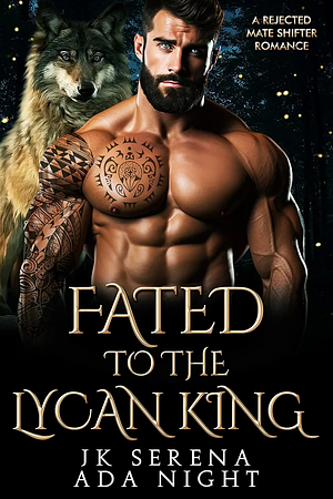 Fated to the Lycan King by Ada Knight, J.K. Serena