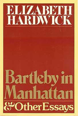 Bartleby In Manhattan: And Other Essays by Elizabeth Hardwick