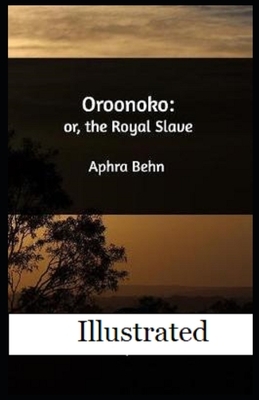 Oroonoko: or, the Royal Slave Illustrated by Aphra Behn