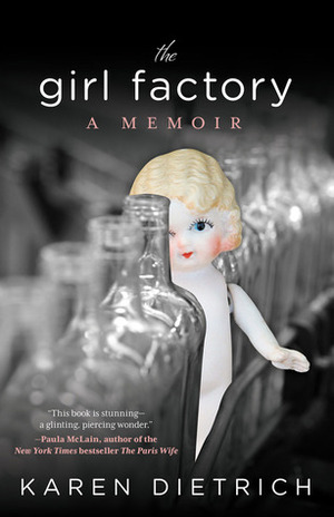 The Girl Factory: A Memoir by Karen Dietrich