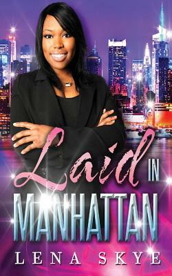 Laid In Manhattan by Lena Skye