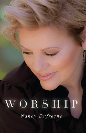 Worship by Nancy Dufresne