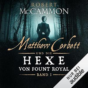 Matthew Corbett und die Hexe von Fount Royal by Robert R. McCammon, Nicole Lischewski