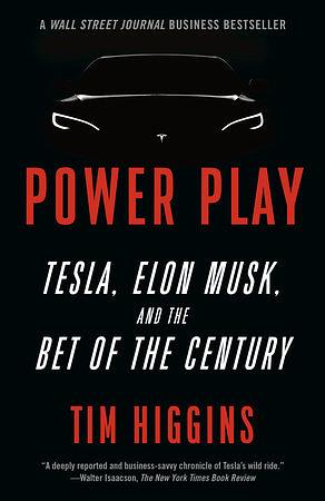 Power Play: Tesla, Elon Musk, and the Bet of the Century by Tim Higgins