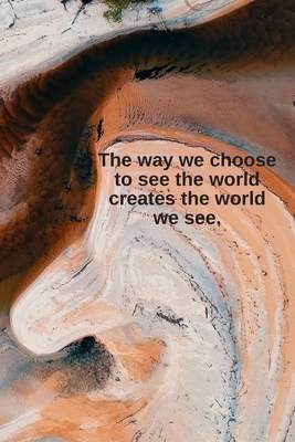 The way we choose to see the world creates the world we see.: Daily Motivation Quotes To Do List for Work, School, and Personal Writing - 6x9 120 page by Newprint Publishing