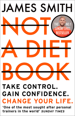 Not a Diet Book: Take Control. Gain Confidence. Change Your Life. by James Smith