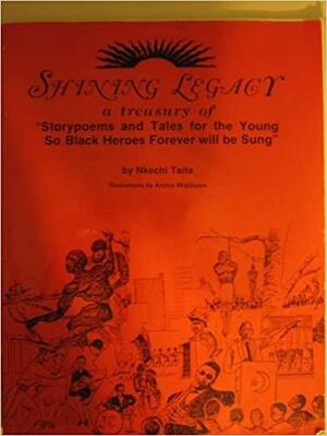 Shining Legacy: A Treasury Of Storypoems And Tales For The Young So Black Heroes Forever Will Be Sung by Nkechi Taifa