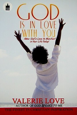 God Is in Love with You: Allow God's Love to Manifest in Your Life Today! by Valerie Love