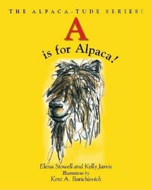 A Is for Alpaca! the Alpaca-Tude Series by Kelly Jarvis, Elena Stowell