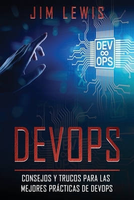 DevOps: Consejos y trucos para las mejores prácticas de DevOps by Jim Lewis