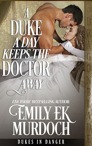 A Duke a Day Keeps the Doctor Away by Emily E.K. Murdoch