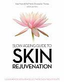 Slow Ageing Guide to Skin Rejuvenation: Learn - Understand - Select - Proven Treatments by Kate Marie, Merlin Christopher Thomas