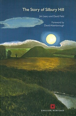 Story of Silbury Hill by Jim Leary, David Field