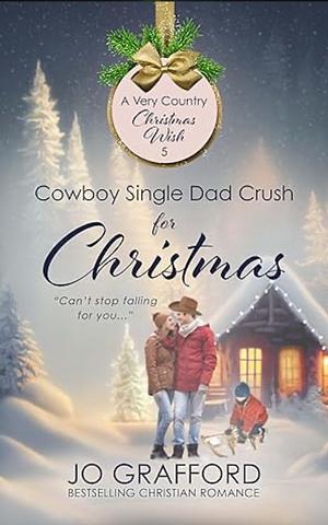 Cowboy Single Dad Crush for Christmas by Jo Grafford, Jo Grafford