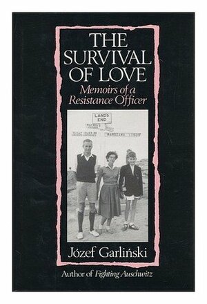 The Survival of Love: Memoirs of a Resistance Officer by Józef Garliński