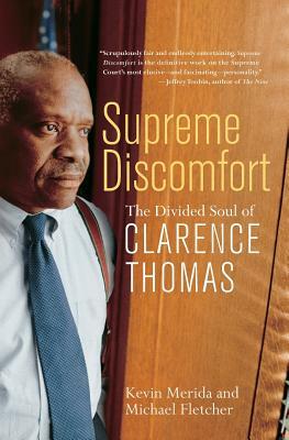 Supreme Discomfort: The Divided Soul of Clarence Thomas by Michael Fletcher, Kevin Merida