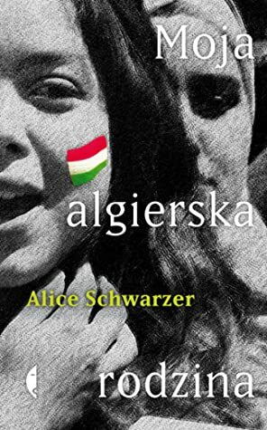 Moja algierska rodzina by Alicja Rosenau, Alice Schwarzer