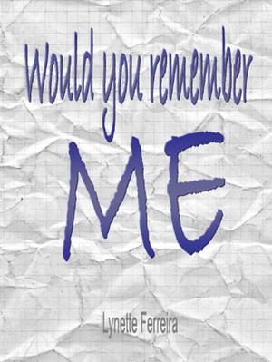 Would you remember Me by Lynette Ferreira