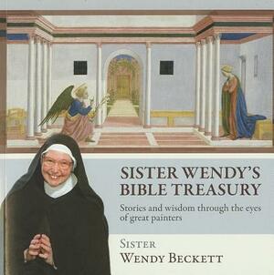 Sister Wendy's Bible Treasury: Stories and Wisdom Through the Eyes of Great Painters by Sister Wendy Beckett, Wendy Beckett