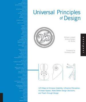 Universal Principles of Design, Revised and Updated: 125 Ways to Enhance Usability, Influence Perception, Increase Appeal, Make Better Design Decision by Jill Butler, William Lidwell, Kritina Holden